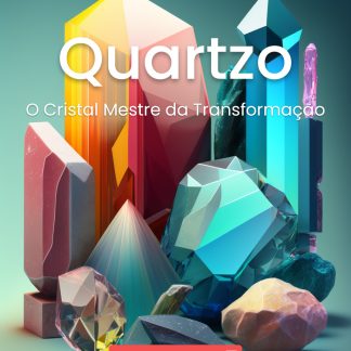 Quartzo: O Cristal Mestre da Transformação (Versão Digital)